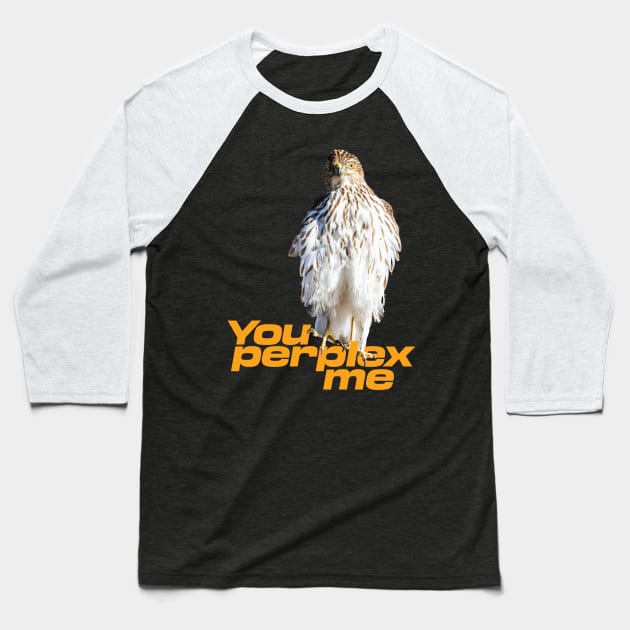 You perplex me Baseball T-Shirt by Ripples of Time